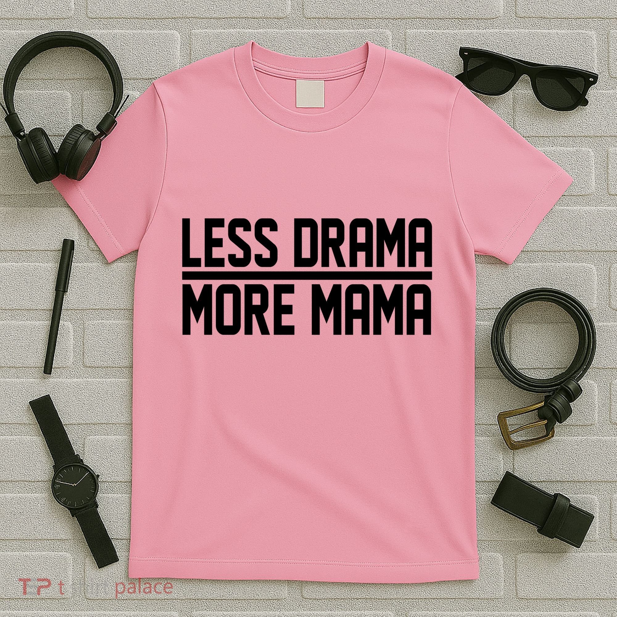 Less Drama More Mama T-Shirt