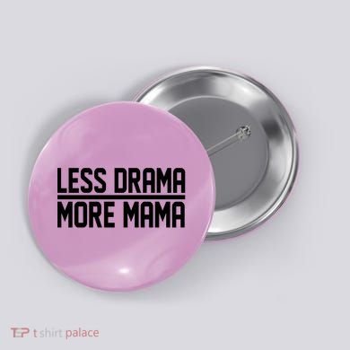 Less Drama More Mama Button