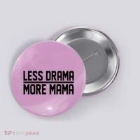 Less Drama More Mama Button thumb 0