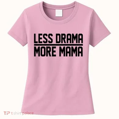 Less Drama More Mama Women's T-Shirt