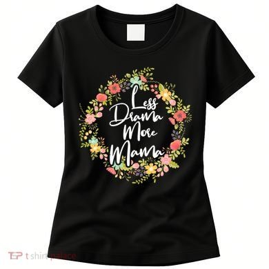 Less Drama More Mama Floral Wreath Women's T-Shirt