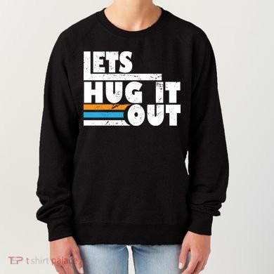 Let Hug It Out Women's Sweatshirt