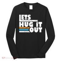 Let Hug It Out Long Sleeve Shirt thumb 0