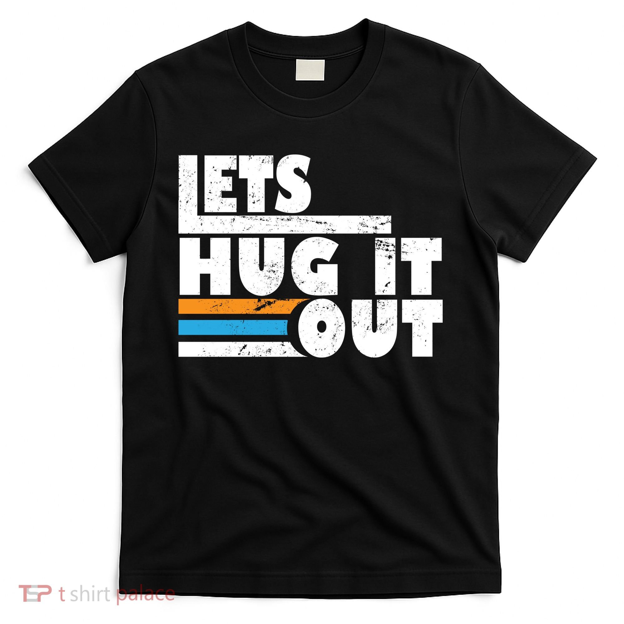 Let Hug It Out T-Shirt