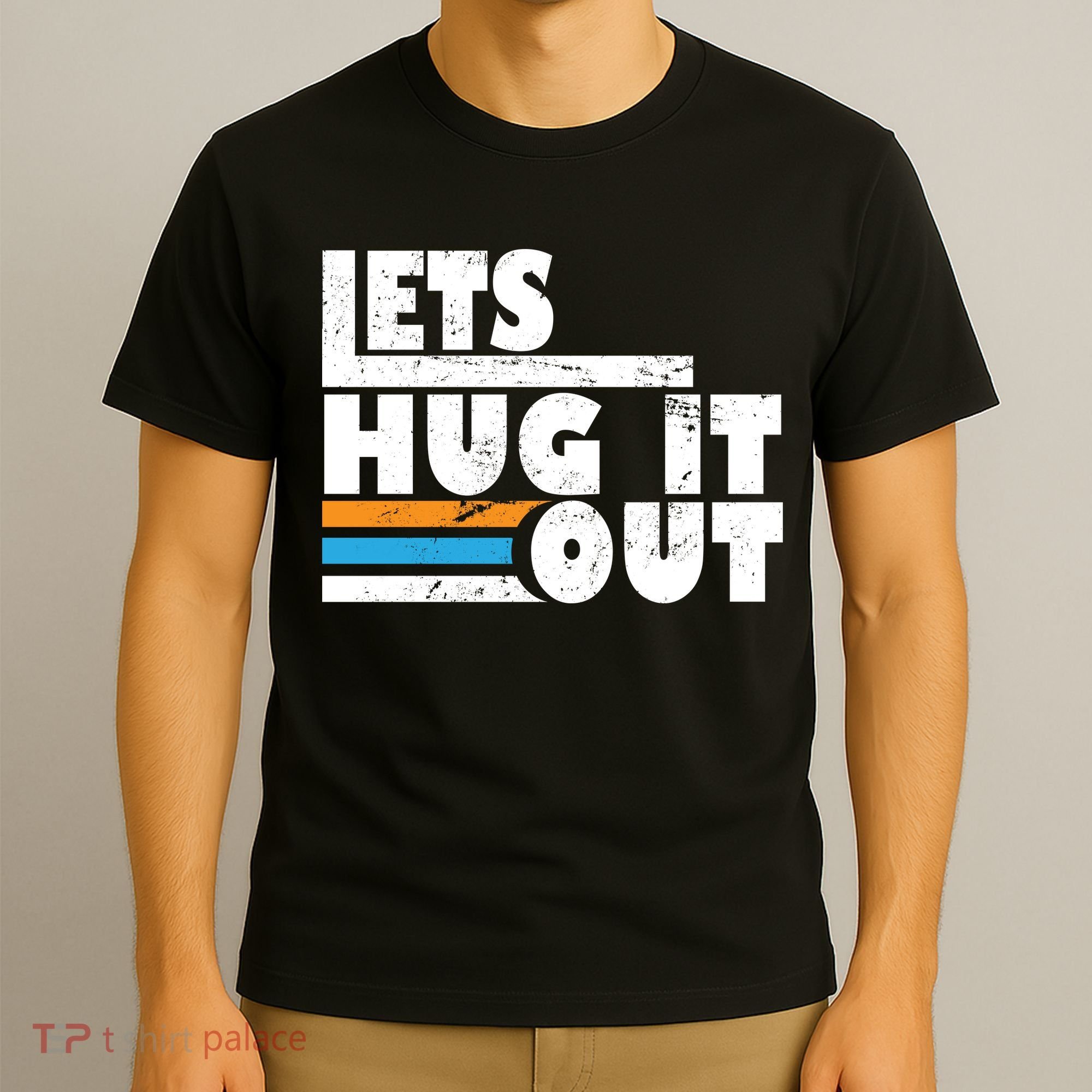 Let Hug It Out T-Shirt