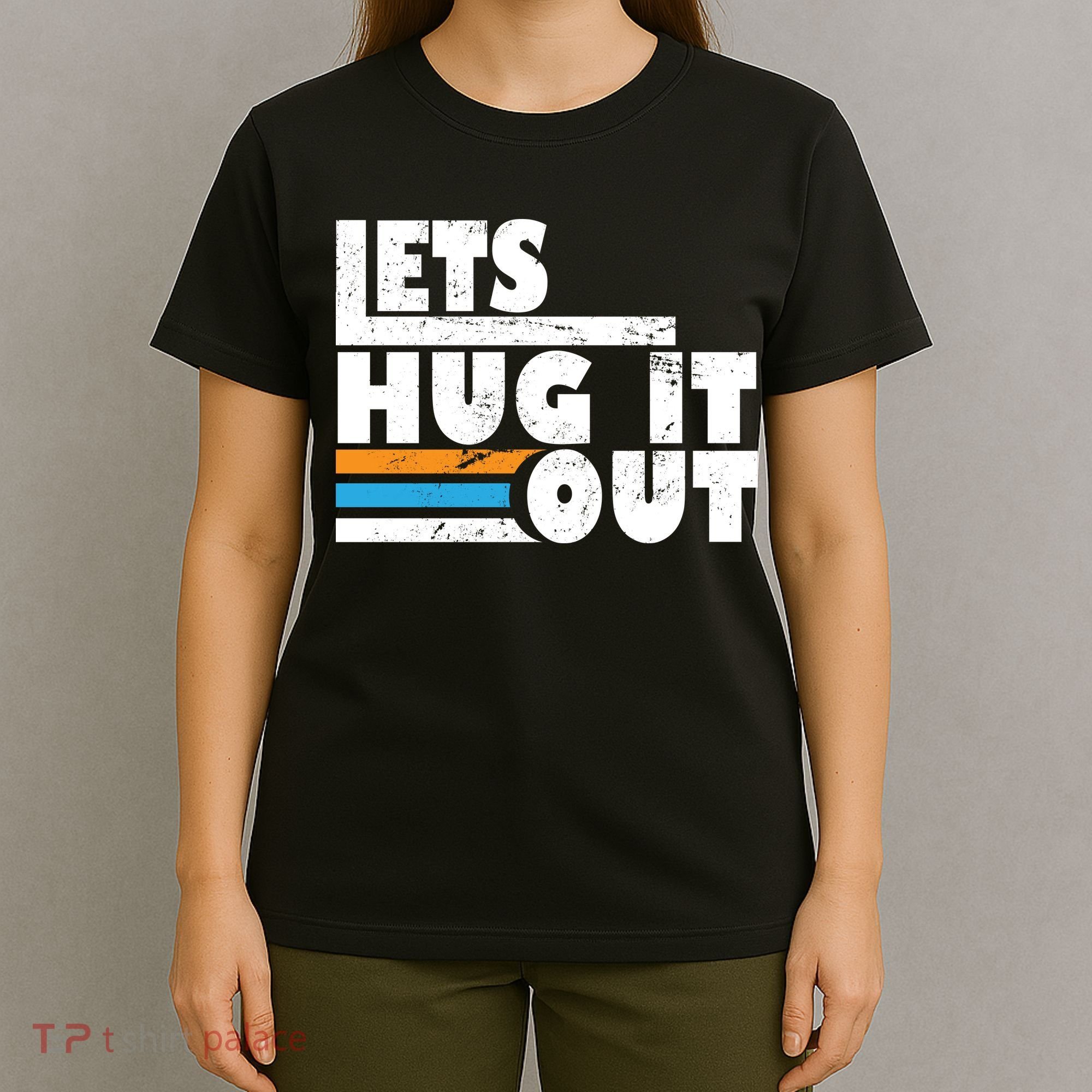 Let Hug It Out T-Shirt