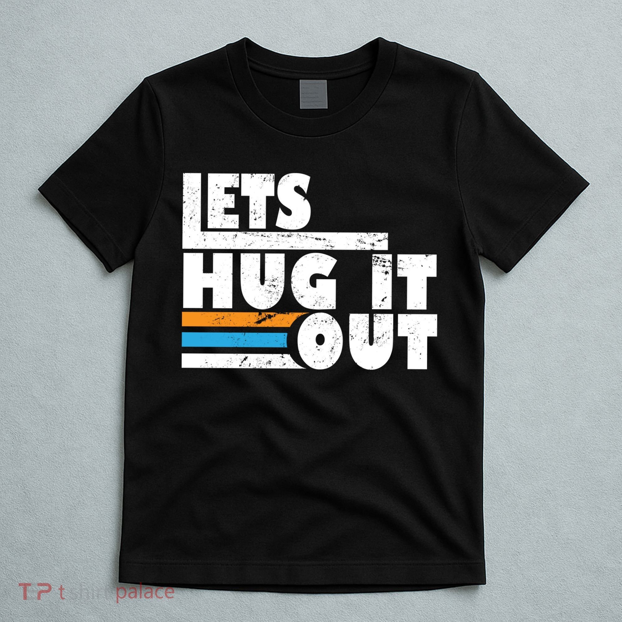 Let Hug It Out T-Shirt