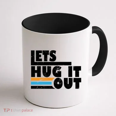 Let Hug It Out Coffee Mug back