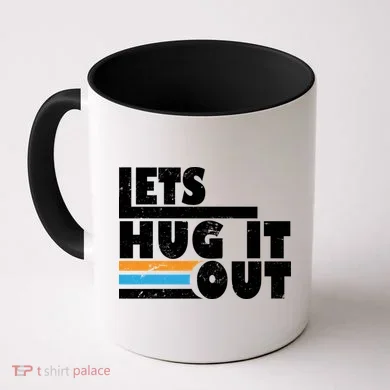 Let Hug It Out Coffee Mug