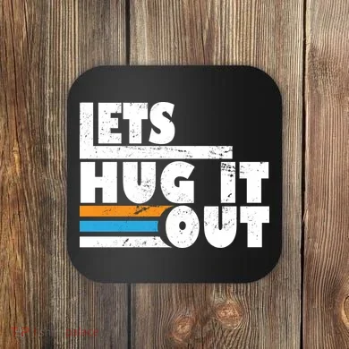 Let Hug It Out Coaster