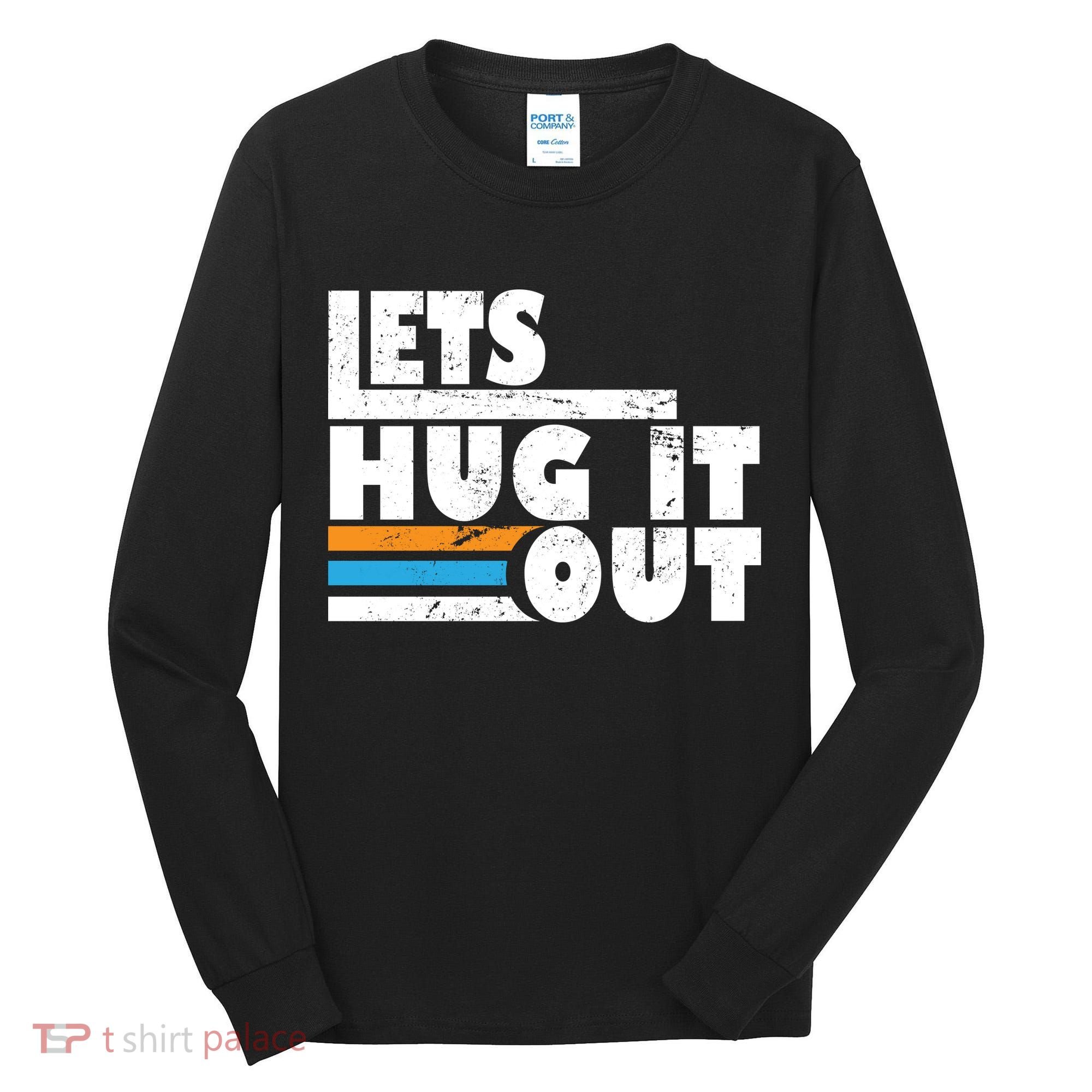 Let Hug It Out Tall Long Sleeve Shirt