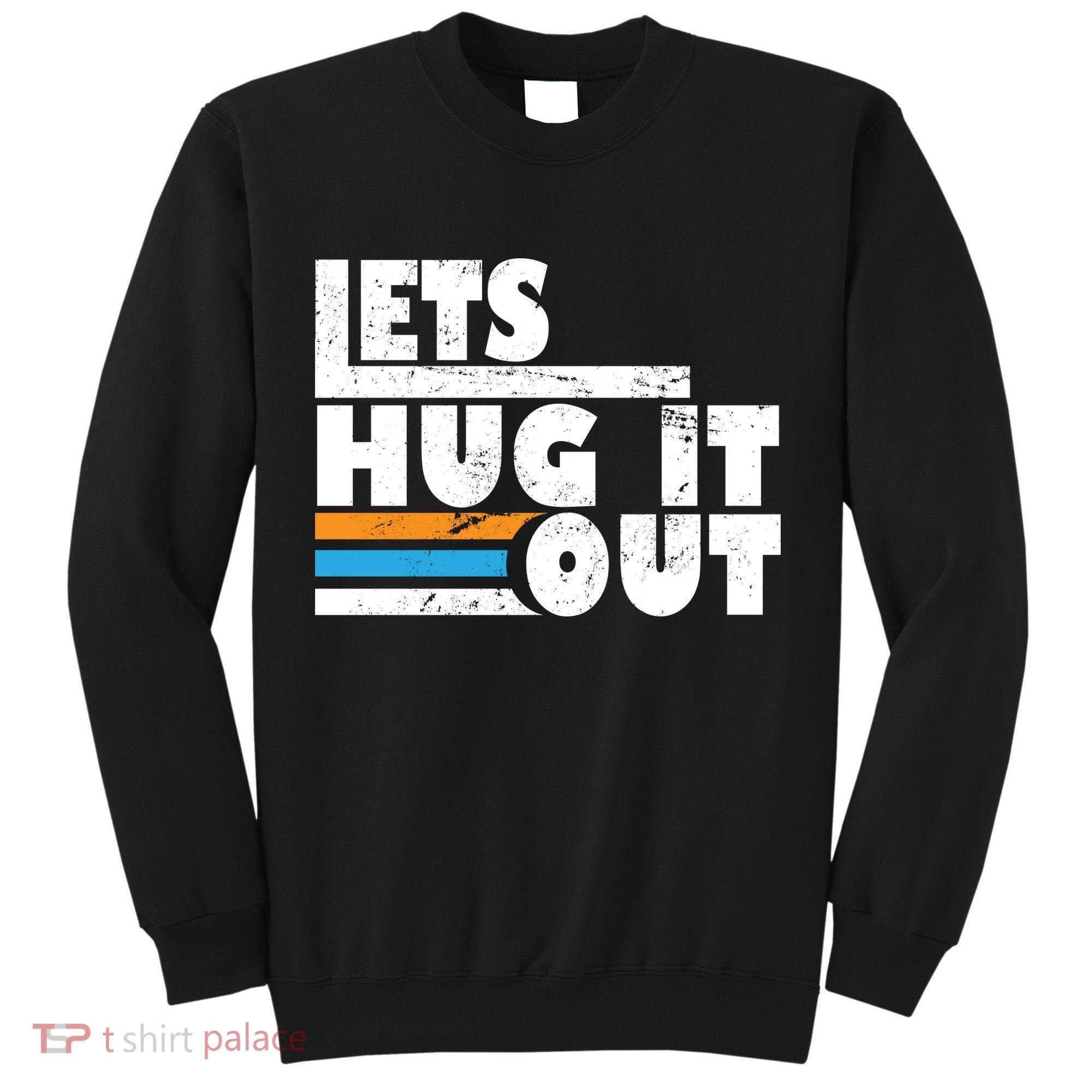 Let Hug It Out Tall Sweatshirt