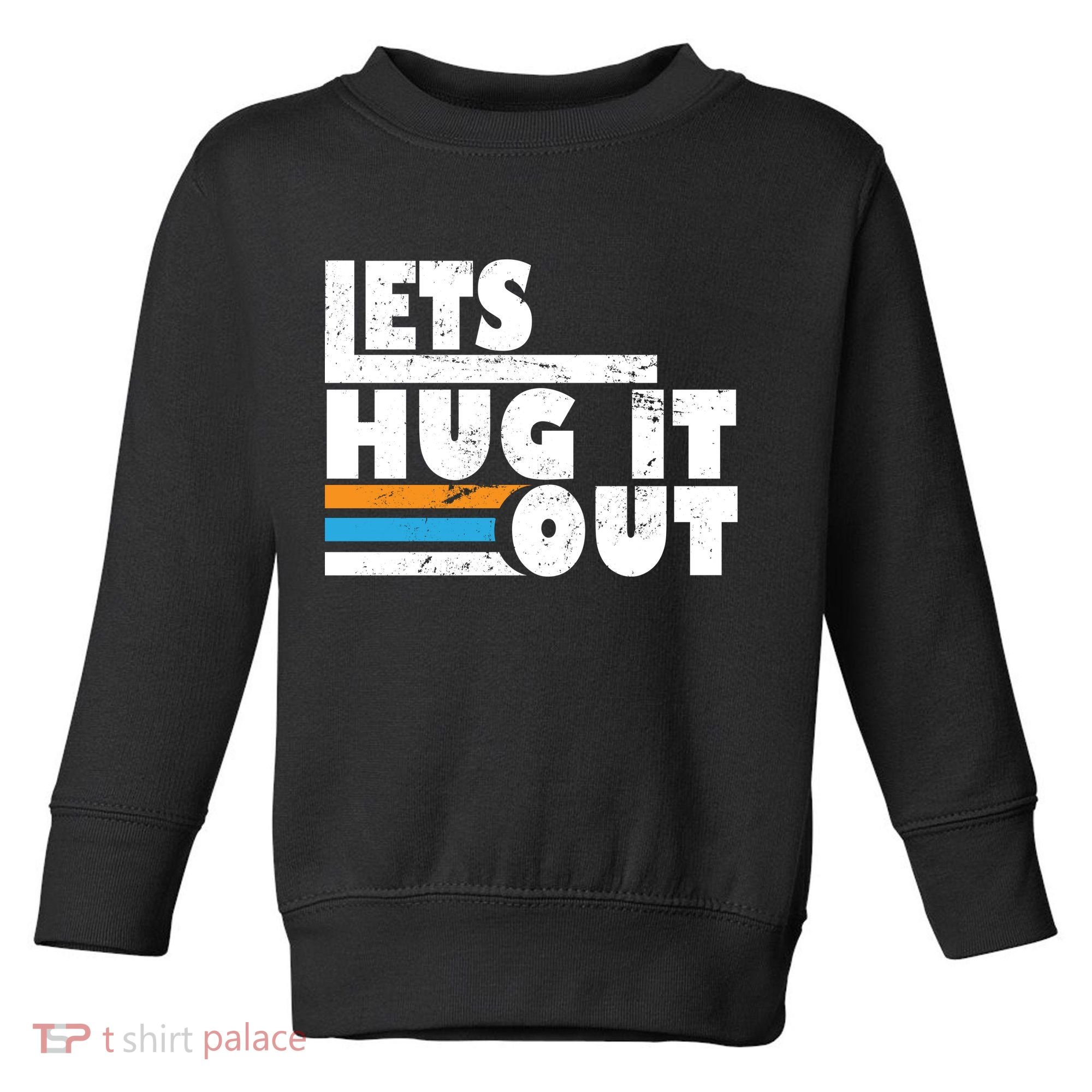 Let Hug It Out Toddler Sweatshirt