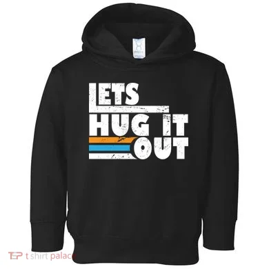 Let Hug It Out Toddler Hoodie