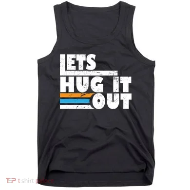 Let Hug It Out Tank Top