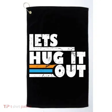 Let Hug It Out Golf Towel