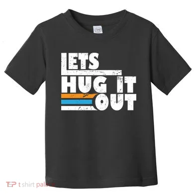 Let Hug It Out Toddler T-Shirt