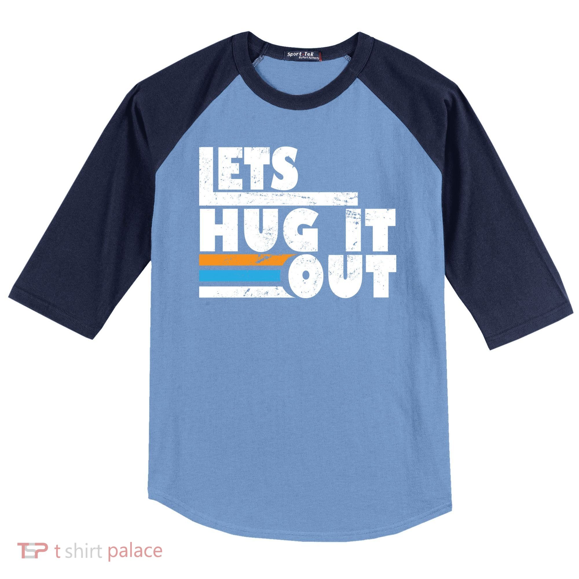 Let Hug It Out Raglan Baseball Sleeve Shirt