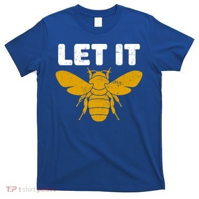 Let It Bee T-Shirt