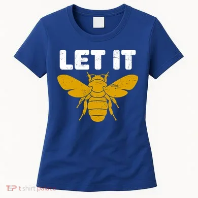 Let It Bee Women's T-Shirt