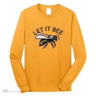 Let It Bee Funny Bumble Long Sleeve Shirt