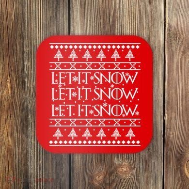 Let it Snow Let It Snow Let It Snow Ugly Christmas Coaster