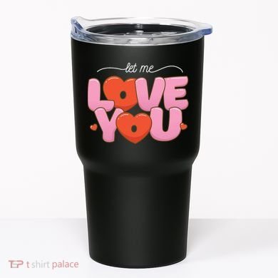 Let Me Love You Tumbler