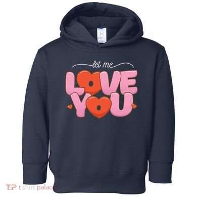Let Me Love You Toddler Hoodie
