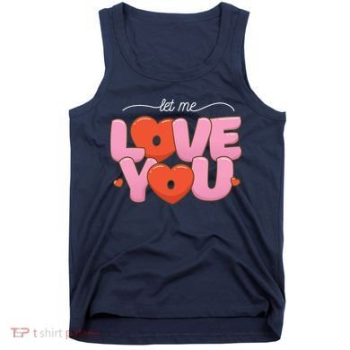 Let Me Love You Tank Top