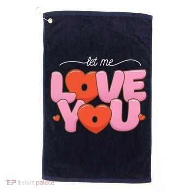 Let Me Love You Golf Towel