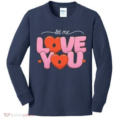 Let Me Love You Kids Long Sleeve Shirt