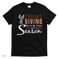 Let Thanks & Giving Be More Than Just Season T-Shirt thumb 0