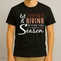 Let Thanks & Giving Be More Than Just Season T-Shirt thumb 3