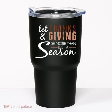 Let Thanks & Giving Be More Than Just Season Tumbler