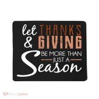 Let Thanks & Giving Be More Than Just Season Mousepad thumb 0