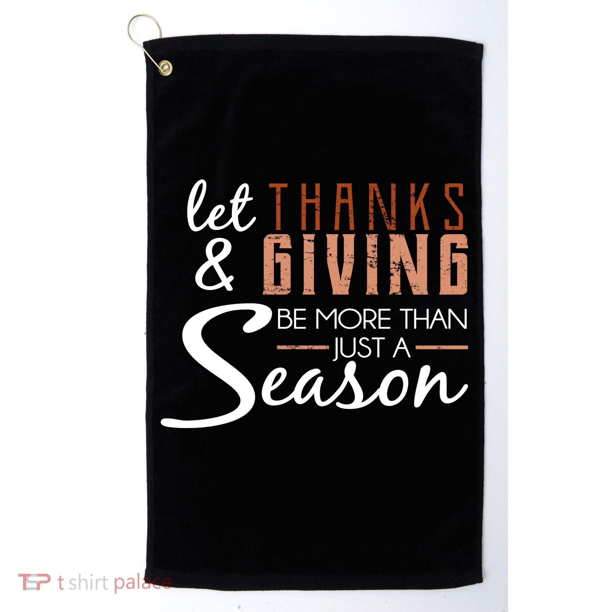 Let Thanks & Giving Be More Than Just Season Golf Towel