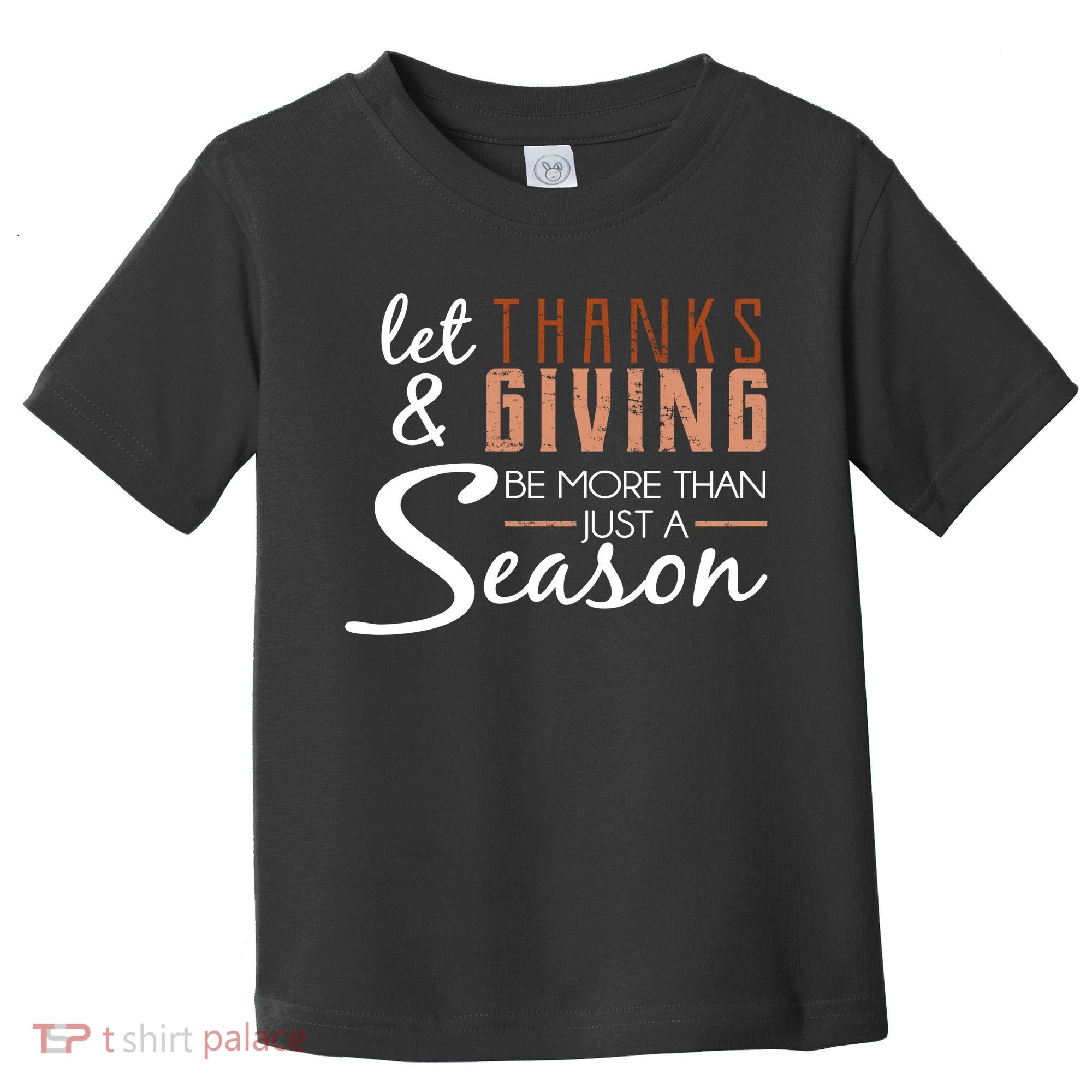 Let Thanks & Giving Be More Than Just Season Toddler T-Shirt