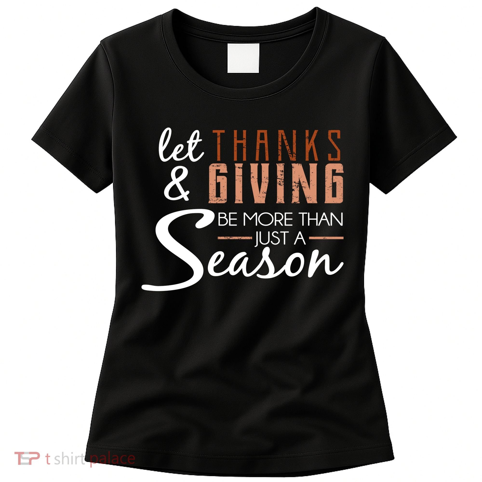 Let Thanks & Giving Be More Than Just Season Women's T-Shirt