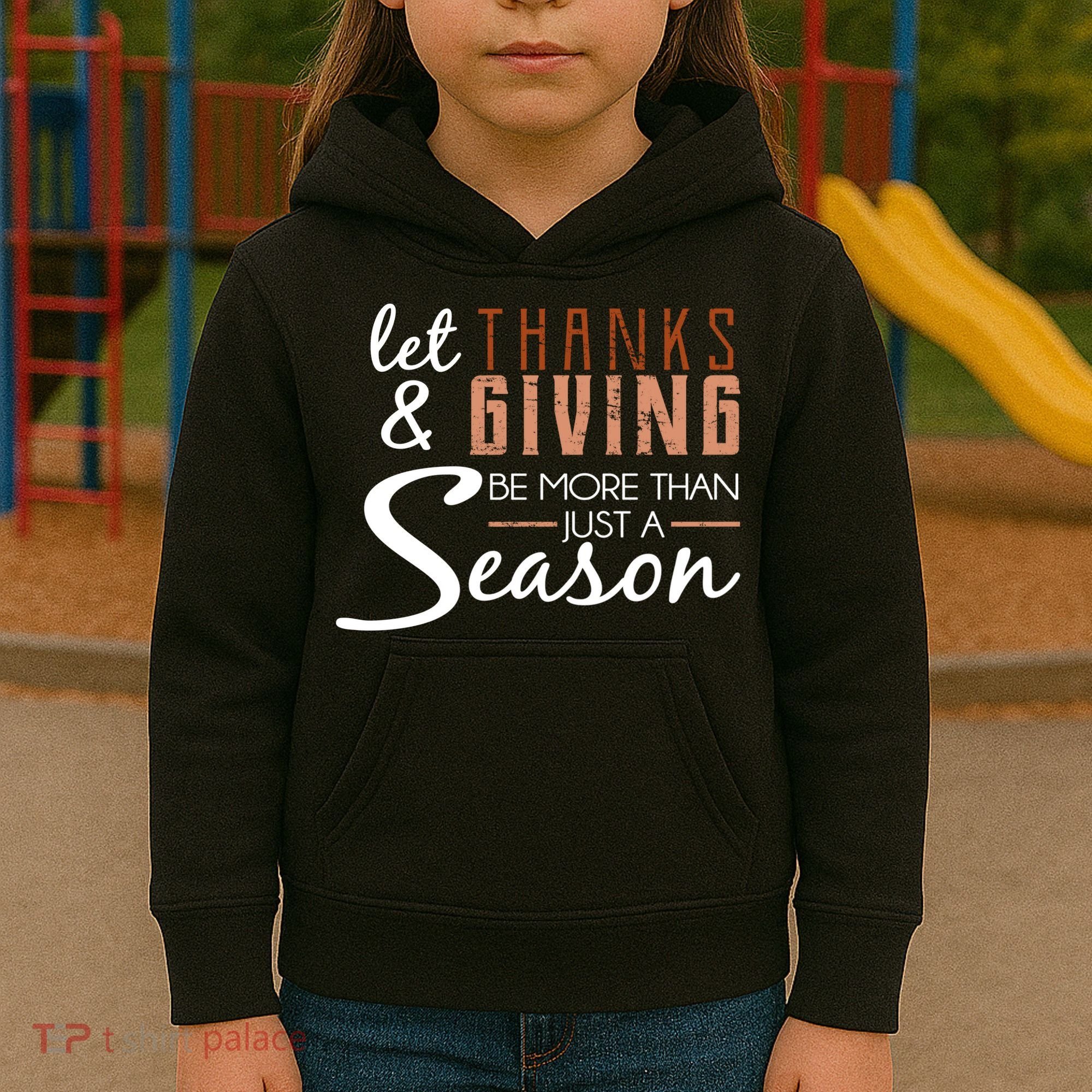 Let Thanks & Giving Be More Than Just Season Kids Hoodie