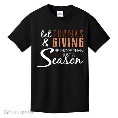 Let Thanks & Giving Be More Than Just Season Kids T-Shirt