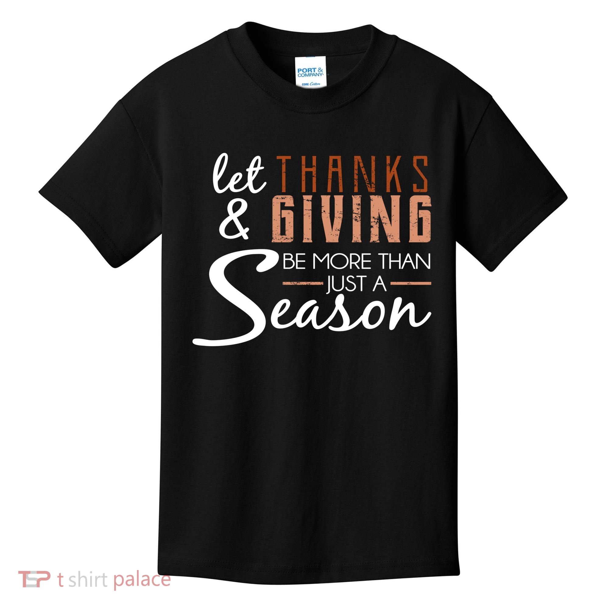 Let Thanks & Giving Be More Than Just Season Kids T-Shirt
