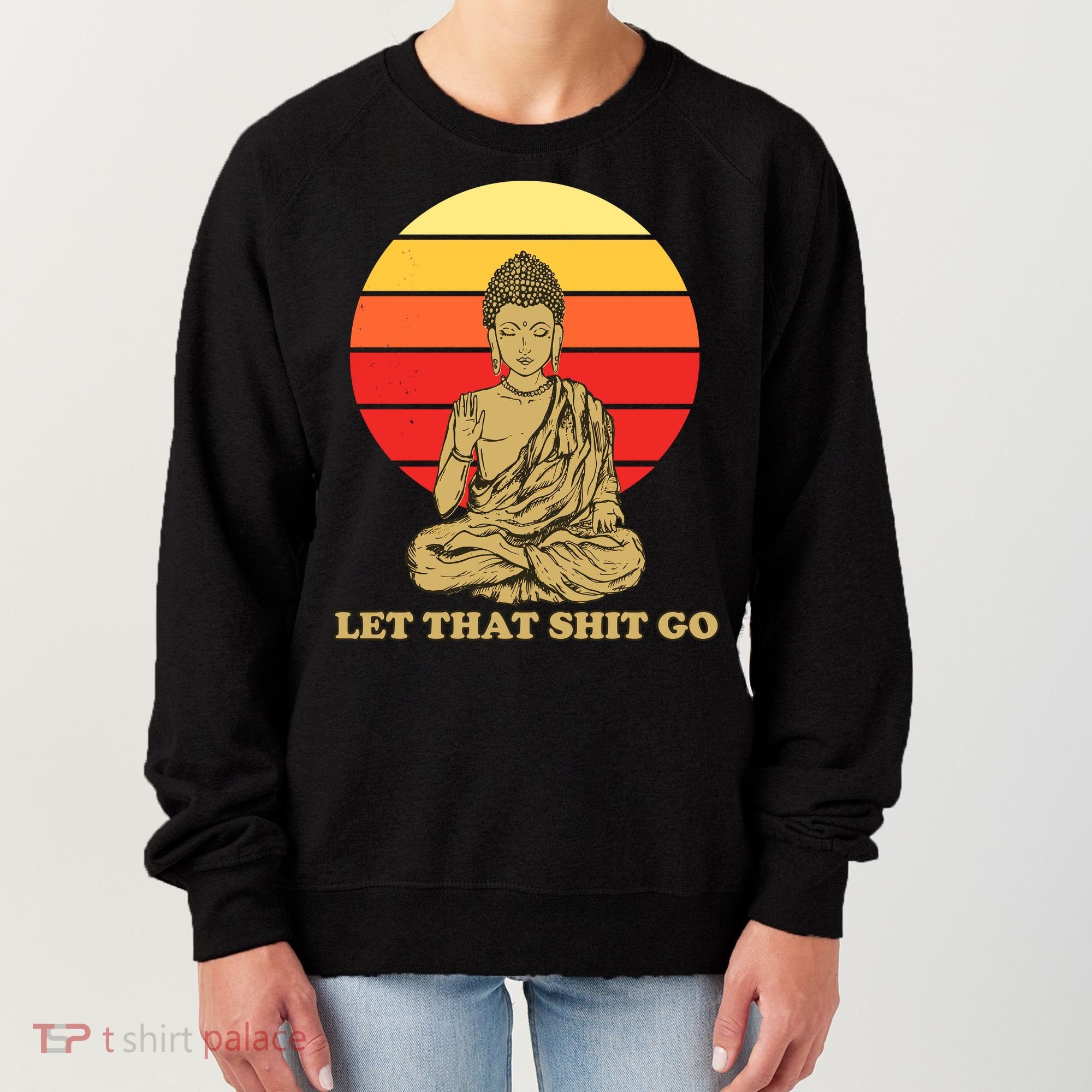 Let That Shit Go Buddha Women's Sweatshirt