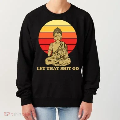 Let That Shit Go Buddha Women's Sweatshirt
