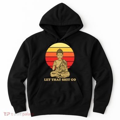 Let That Shit Go Buddha Hoodie