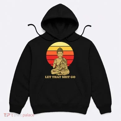 Let That Shit Go Buddha Hoodie