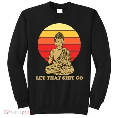 Let That Shit Go Buddha Sweatshirt