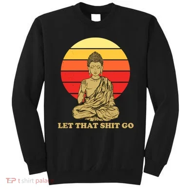 Let That Shit Go Buddha Sweatshirt