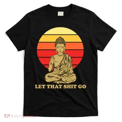 Let That Shit Go Buddha T-Shirt