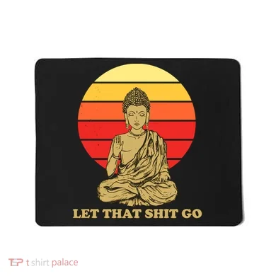 Let That Shit Go Buddha Mousepad