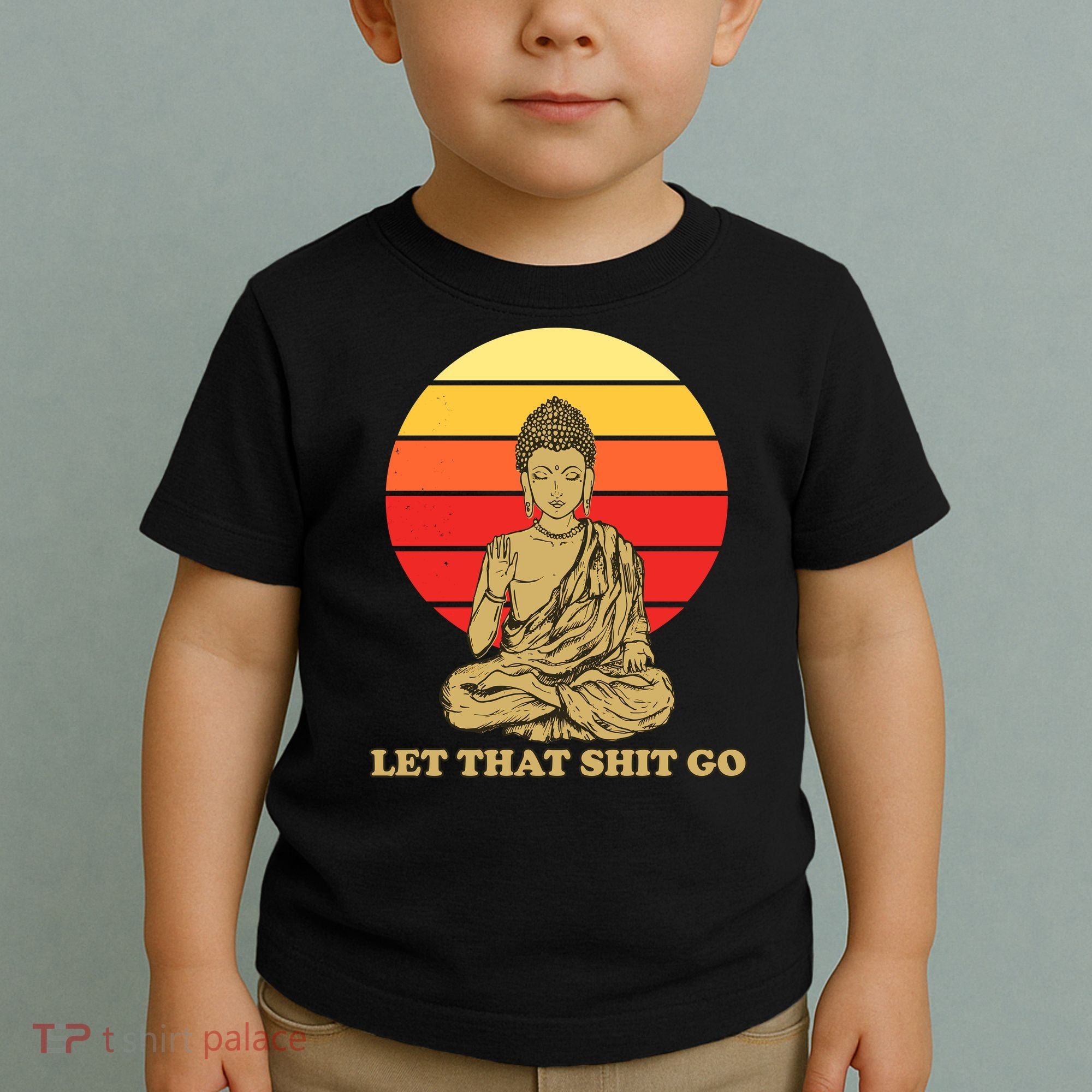 Let That Shit Go Buddha Toddler T-Shirt